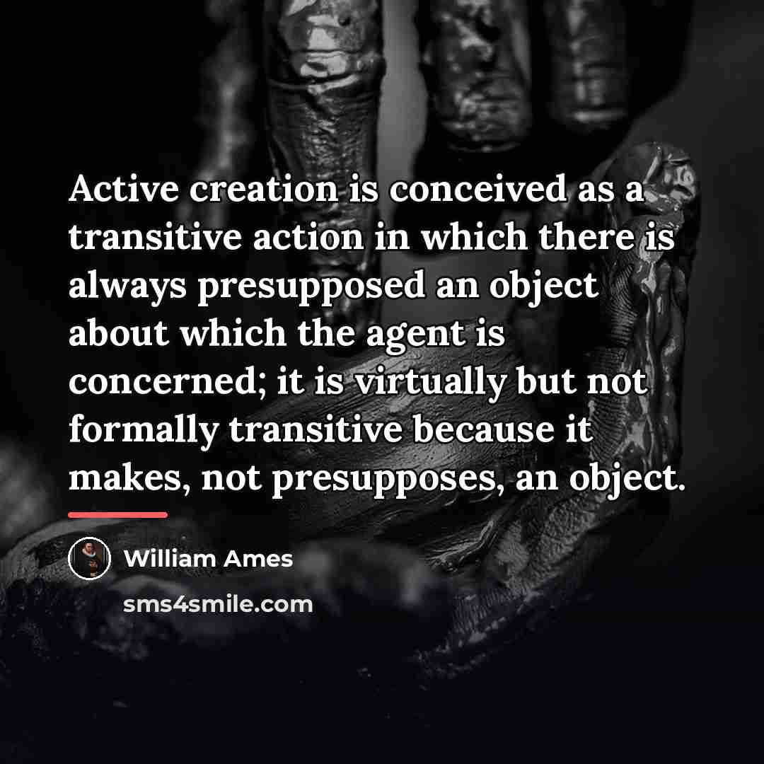 “Active creation is conceived as a transitive action in which…” quote by William Ames