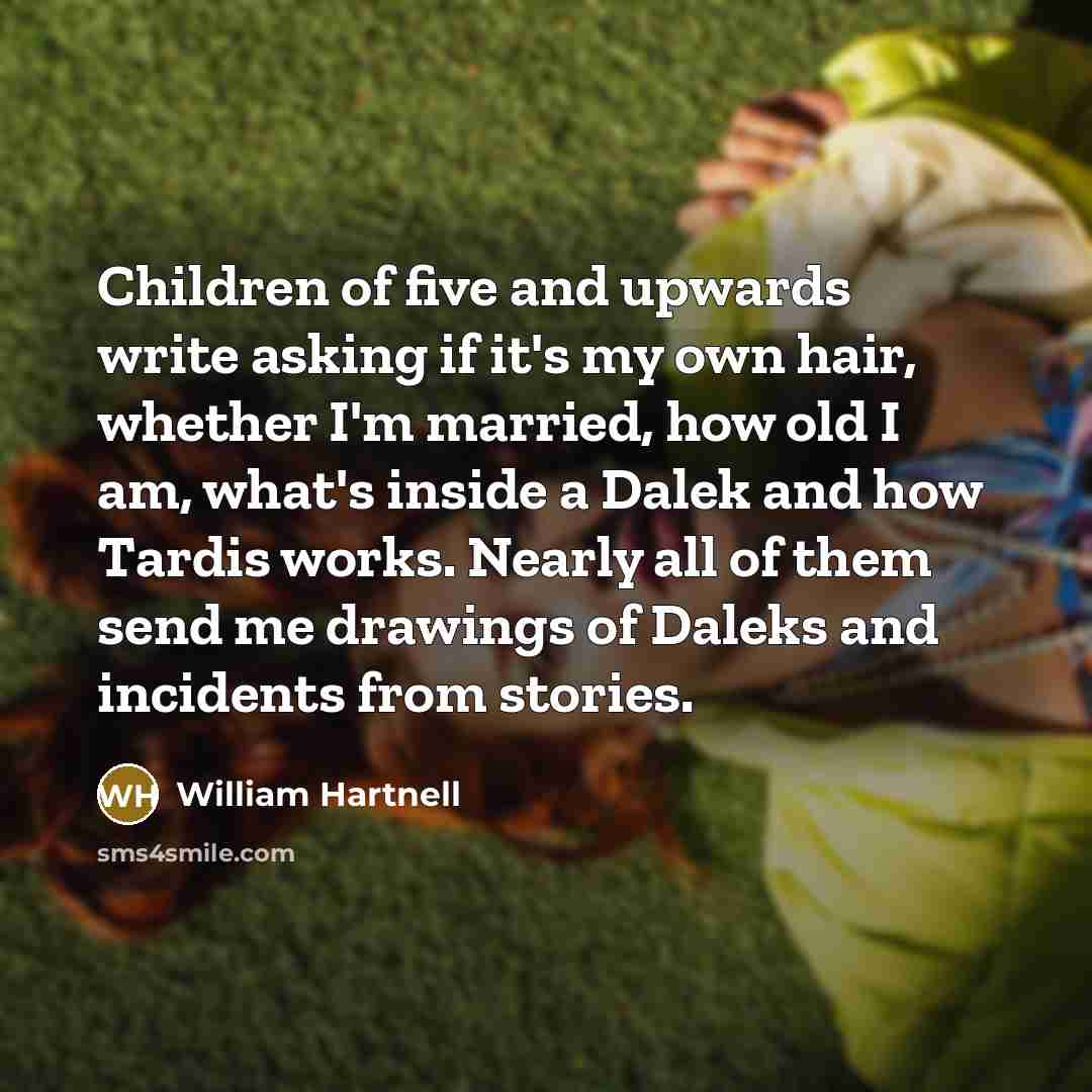 “Children of five and upwards write asking if it's my…” quote by William Hartnell