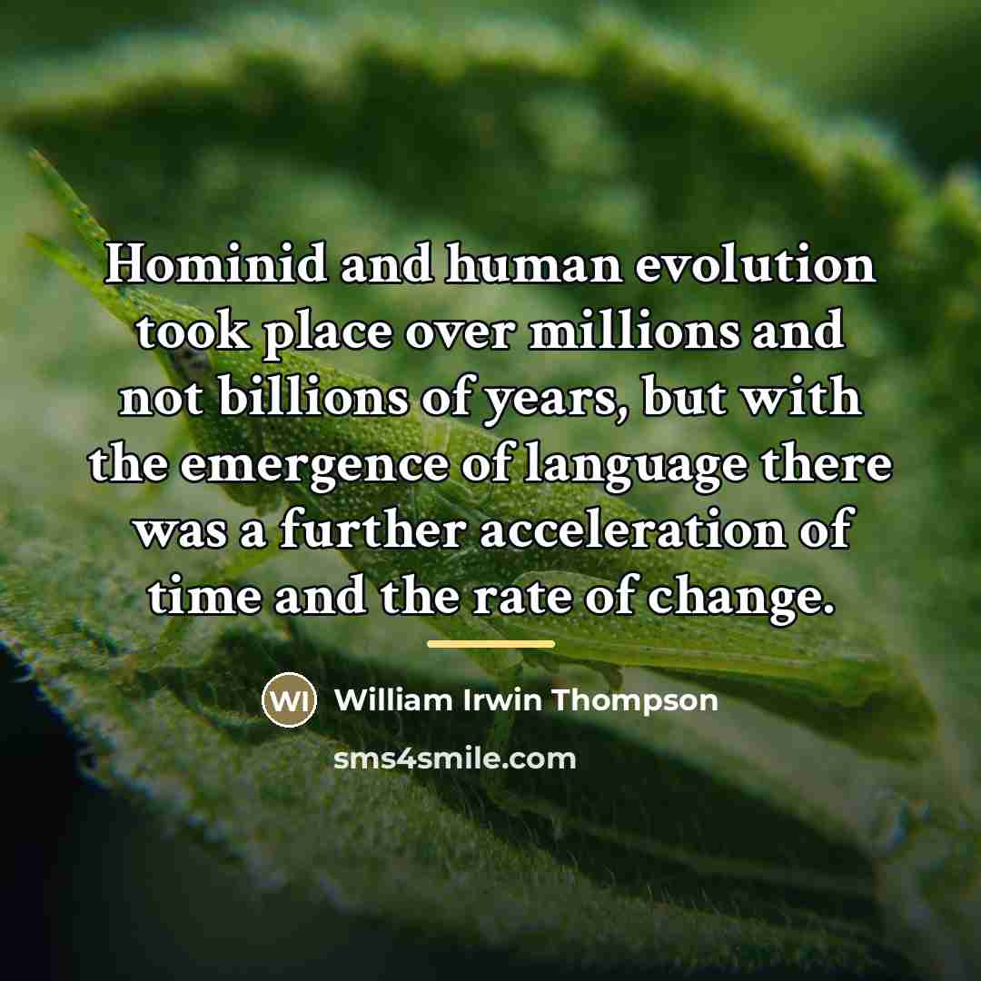 “Hominid and human evolution took place over millions and not…” quote by William Irwin Thompson