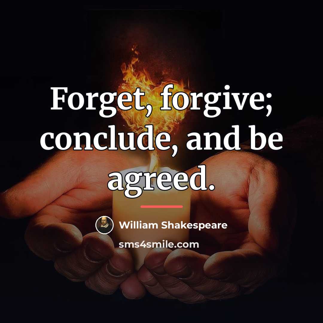 “Forget, forgive; conclude, and be agreed.…” quote by William Shakespeare