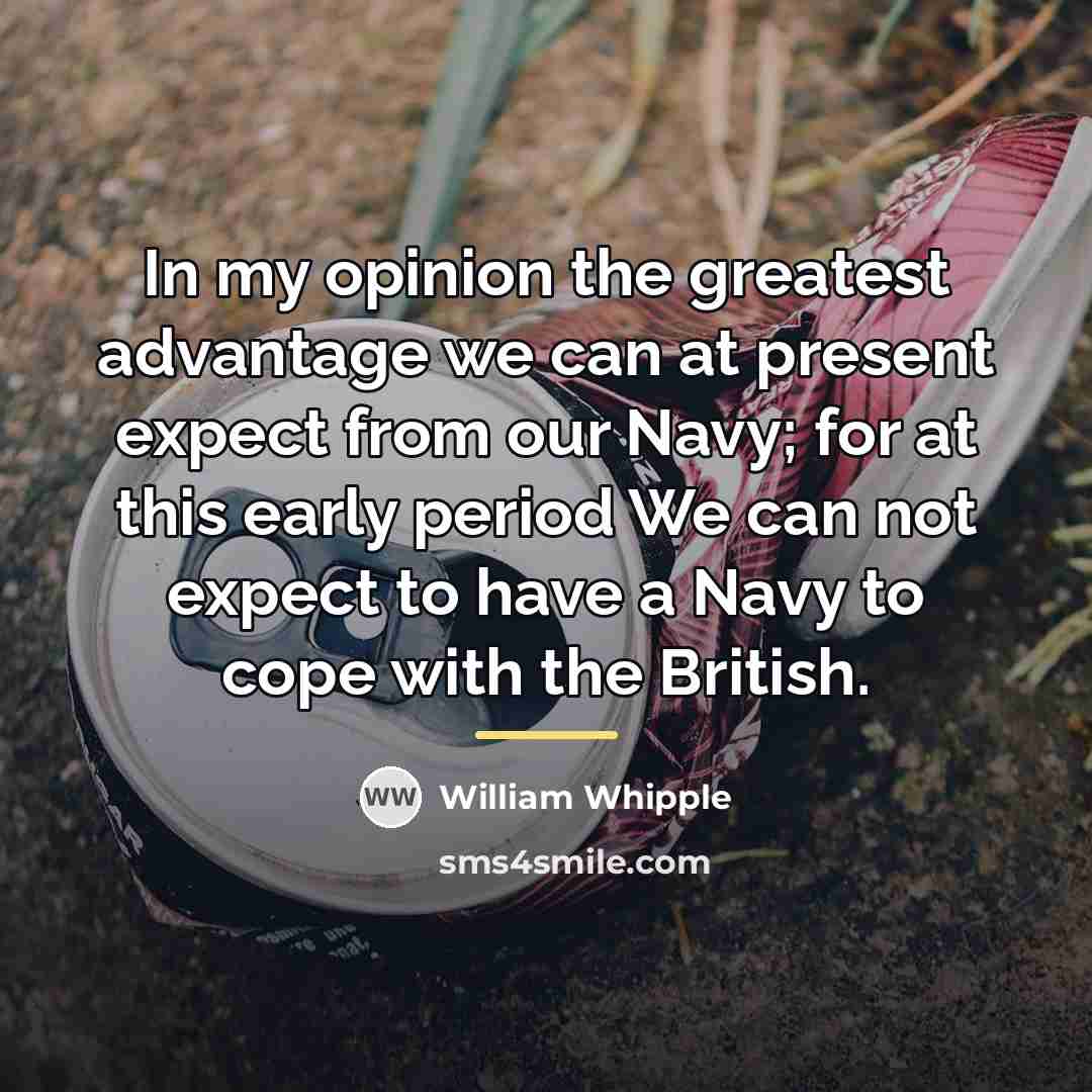 “In my opinion the greatest advantage we can at present…” quote by William Whipple