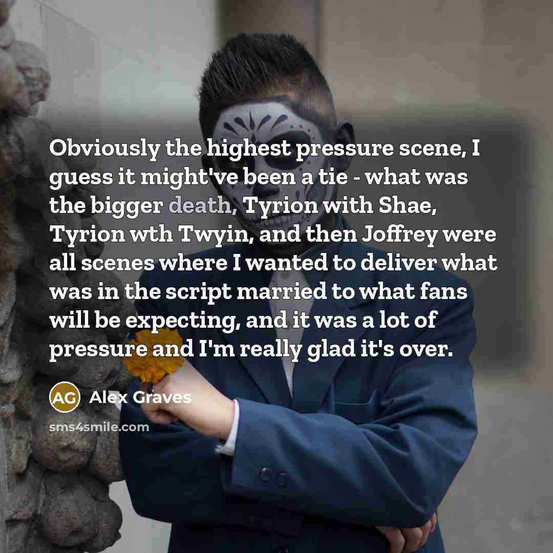 “Obviously the highest pressure scene, I guess it might've been…” quote by Alex Graves