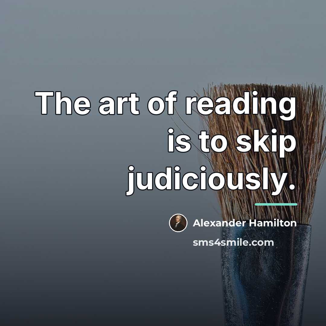 “The art of reading is to skip judiciously.…” quote by Alexander Hamilton