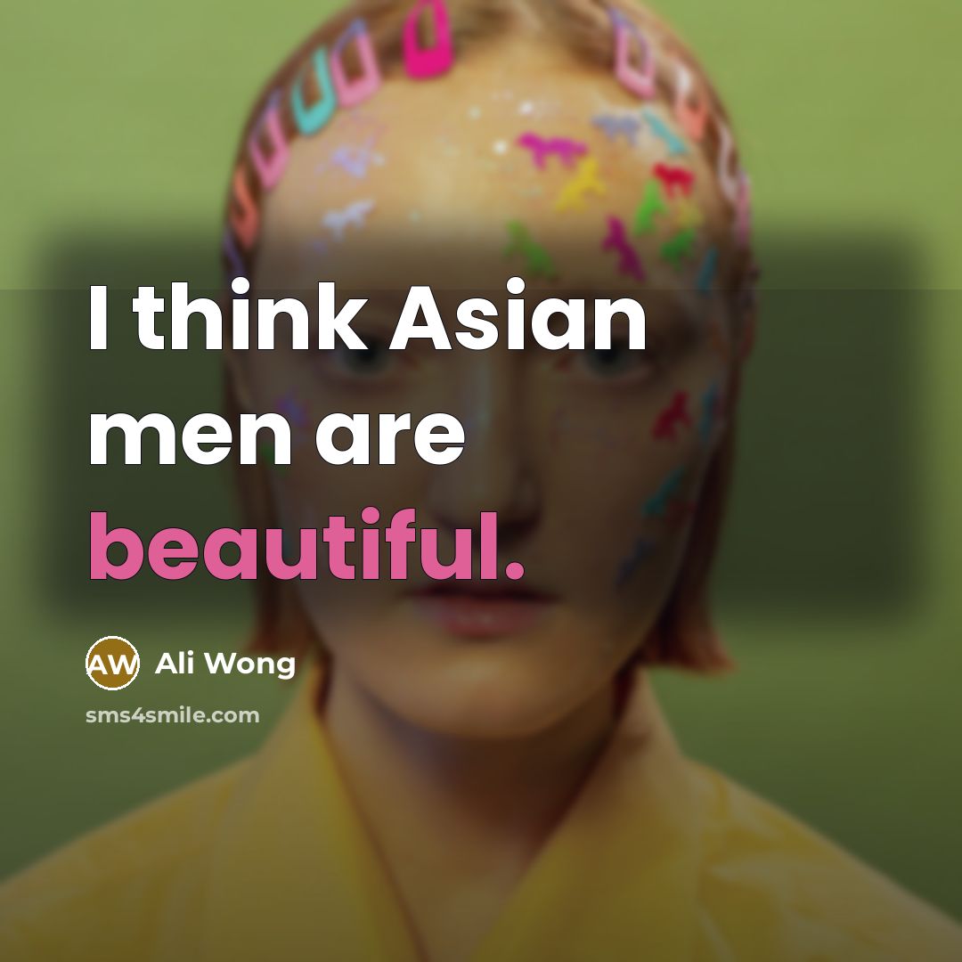 “I think Asian men are beautiful.…” quote by Ali Wong