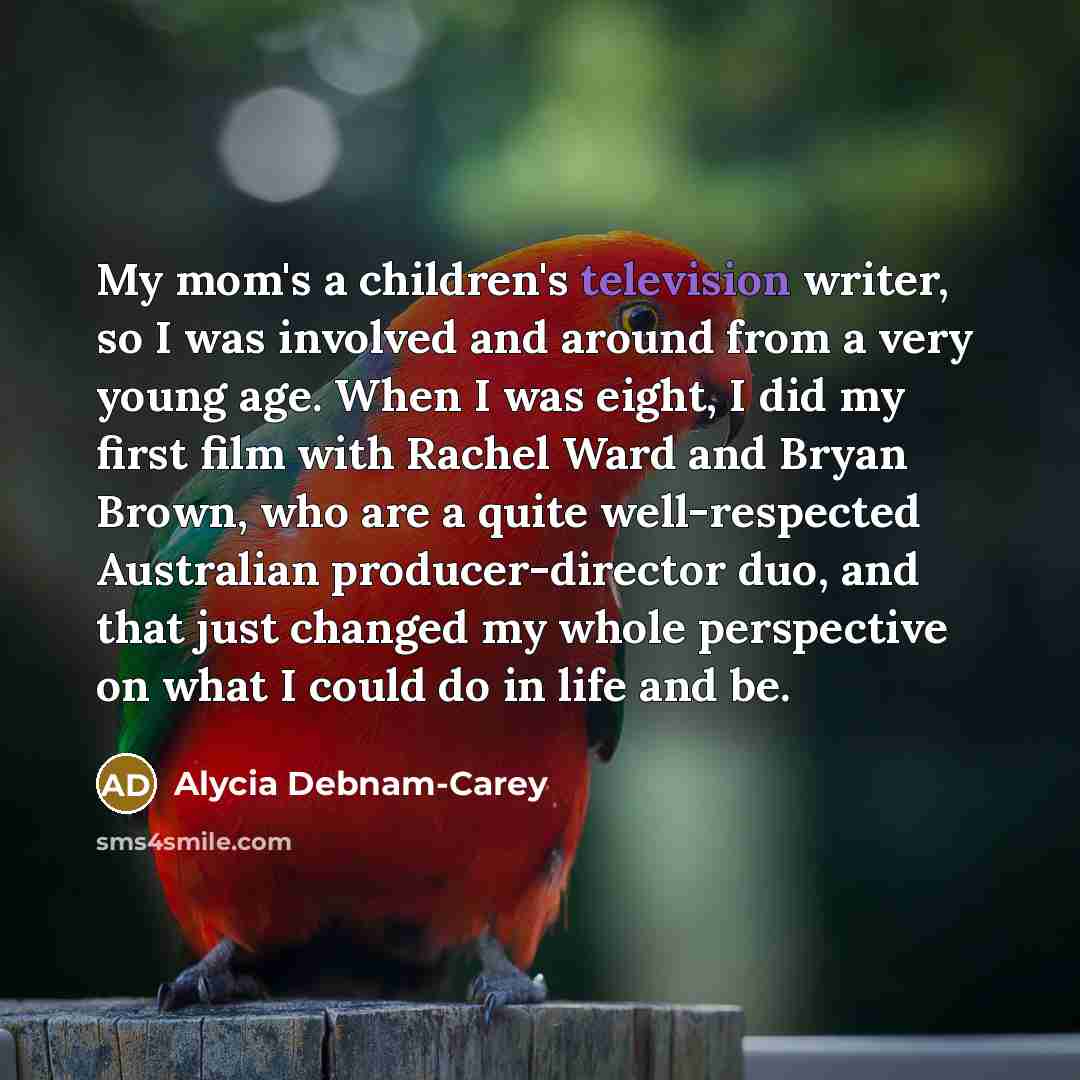 “My mom's a children's television writer, so I was involved…” quote by Alycia Debnam-Carey