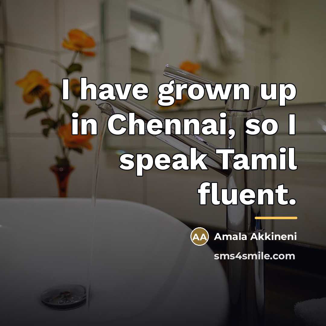 “I have grown up in Chennai, so I speak Tamil…” quote by Amala Akkineni