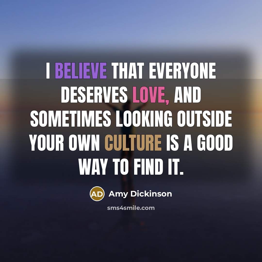 “I believe that everyone deserves love, and sometimes looking outside…” quote by Amy Dickinson