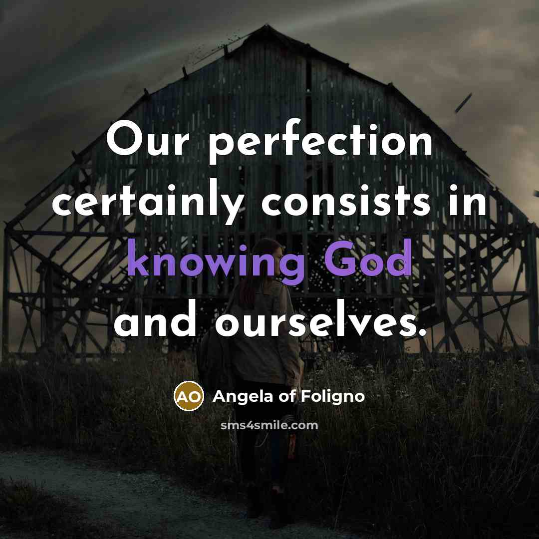 “Our perfection certainly consists in knowing God and ourselves.…” quote by Angela of Foligno