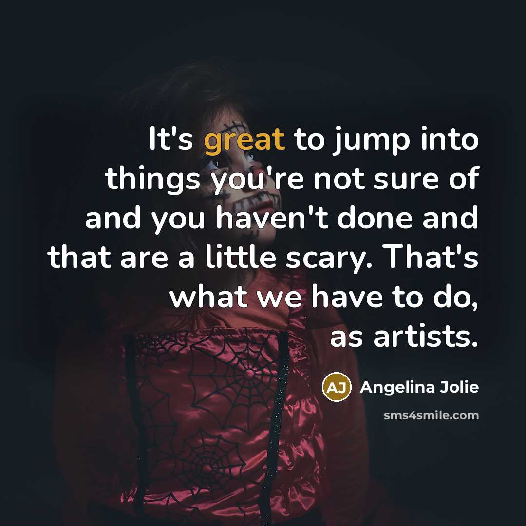 “It's great to jump into things you're not sure of…” quote by Angelina Jolie