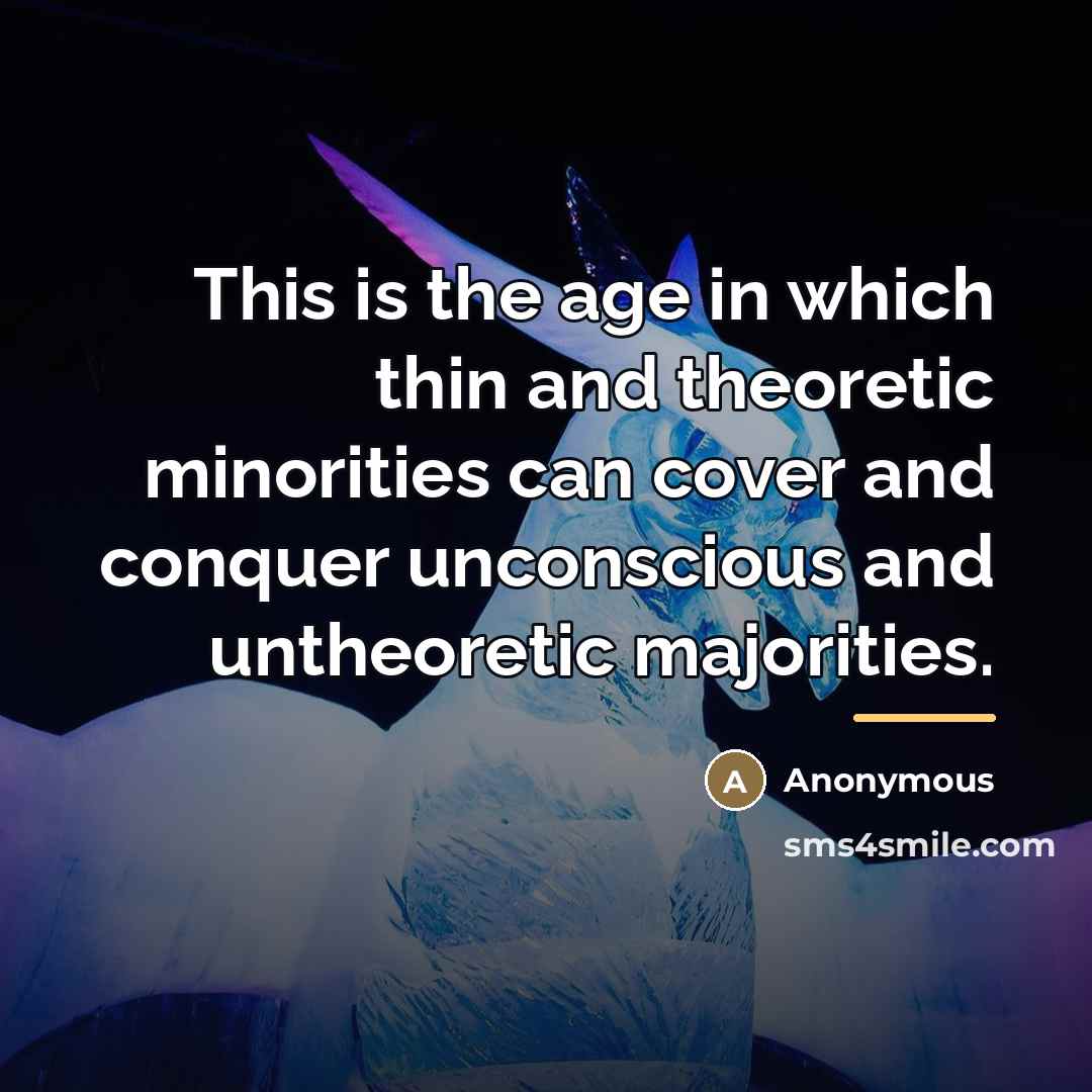 “This is the age in which thin and theoretic minorities…” quote by Anonymous
