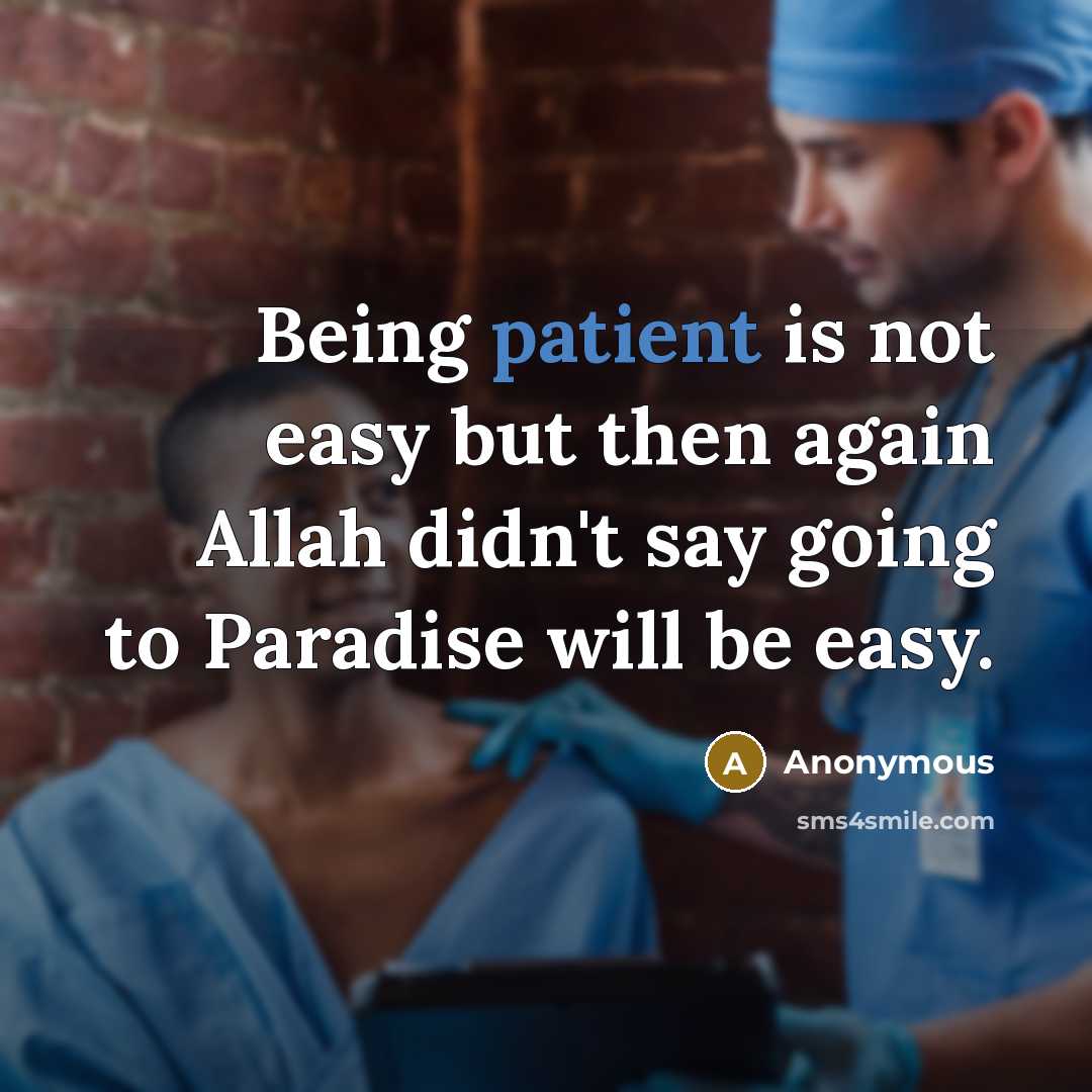“Being patient is not easy but then again Allah didn't say going to Paradise will be easy.” quote by Anonymous