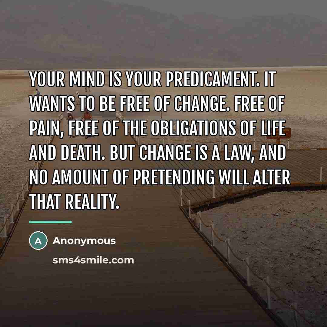 “Your mind is your predicament. It wants to be free…” quote by Anonymous