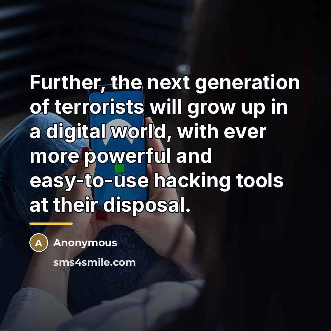 “Further, the next generation of terrorists will grow up in…” quote by Anonymous