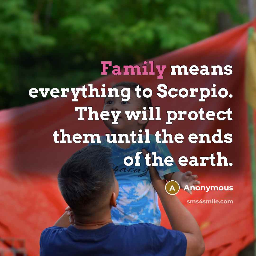 “Family means everything to Scorpio. They will protect them until…” quote by Anonymous