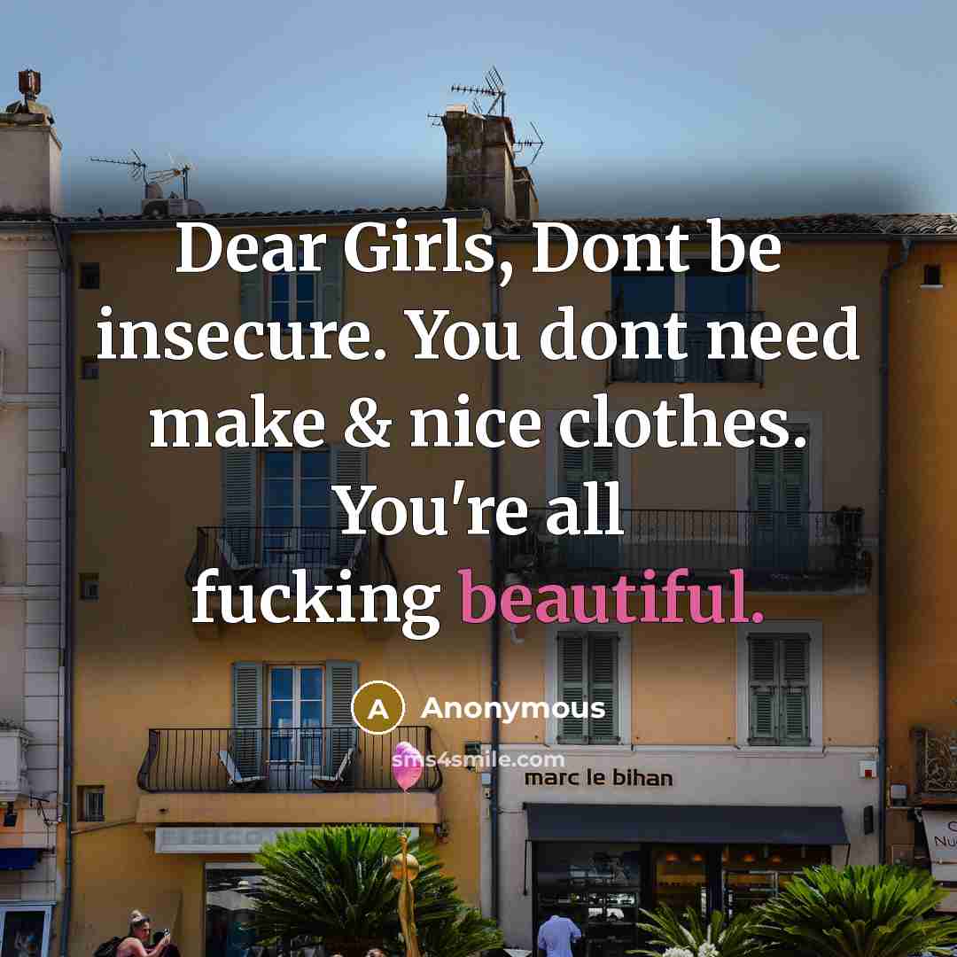 “Dear Girls, Dont be insecure. You dont need make &…” quote by Anonymous