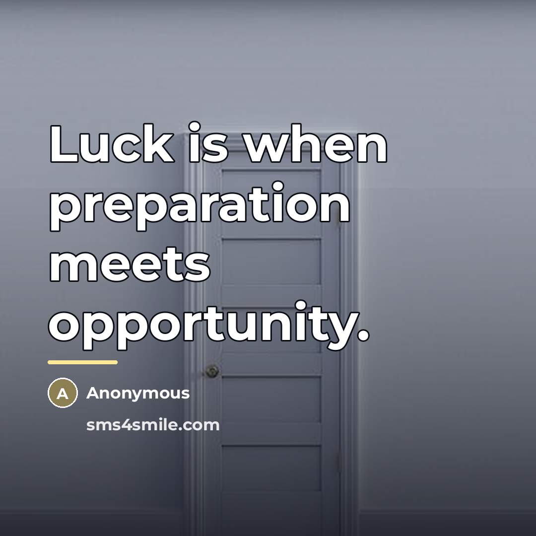 “Luck is when preparation meets opportunity.…” quote by Anonymous