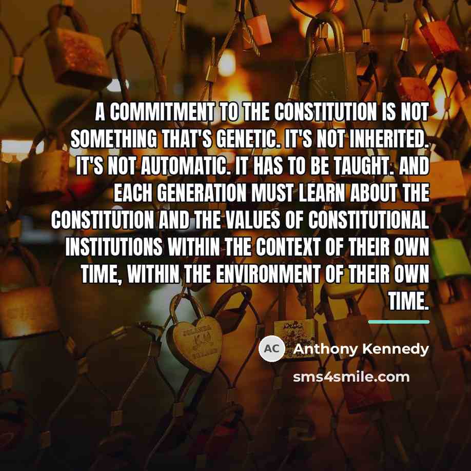 “A commitment to the Constitution is not something that's genetic.…” quote by Anthony Kennedy