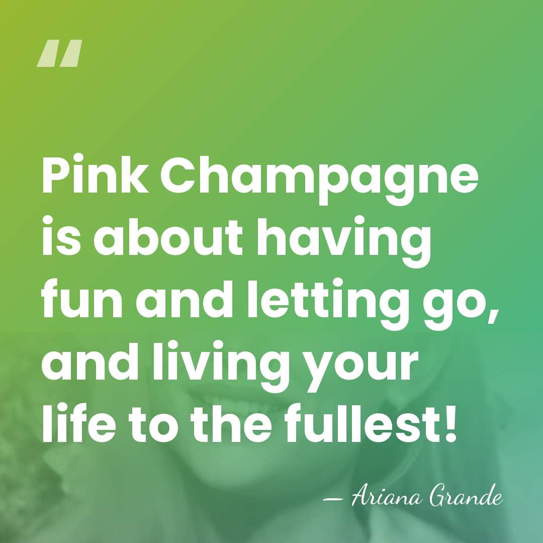 Pink Champagne is about having fun and letting go, and living your&hellip; - Ariana Grande