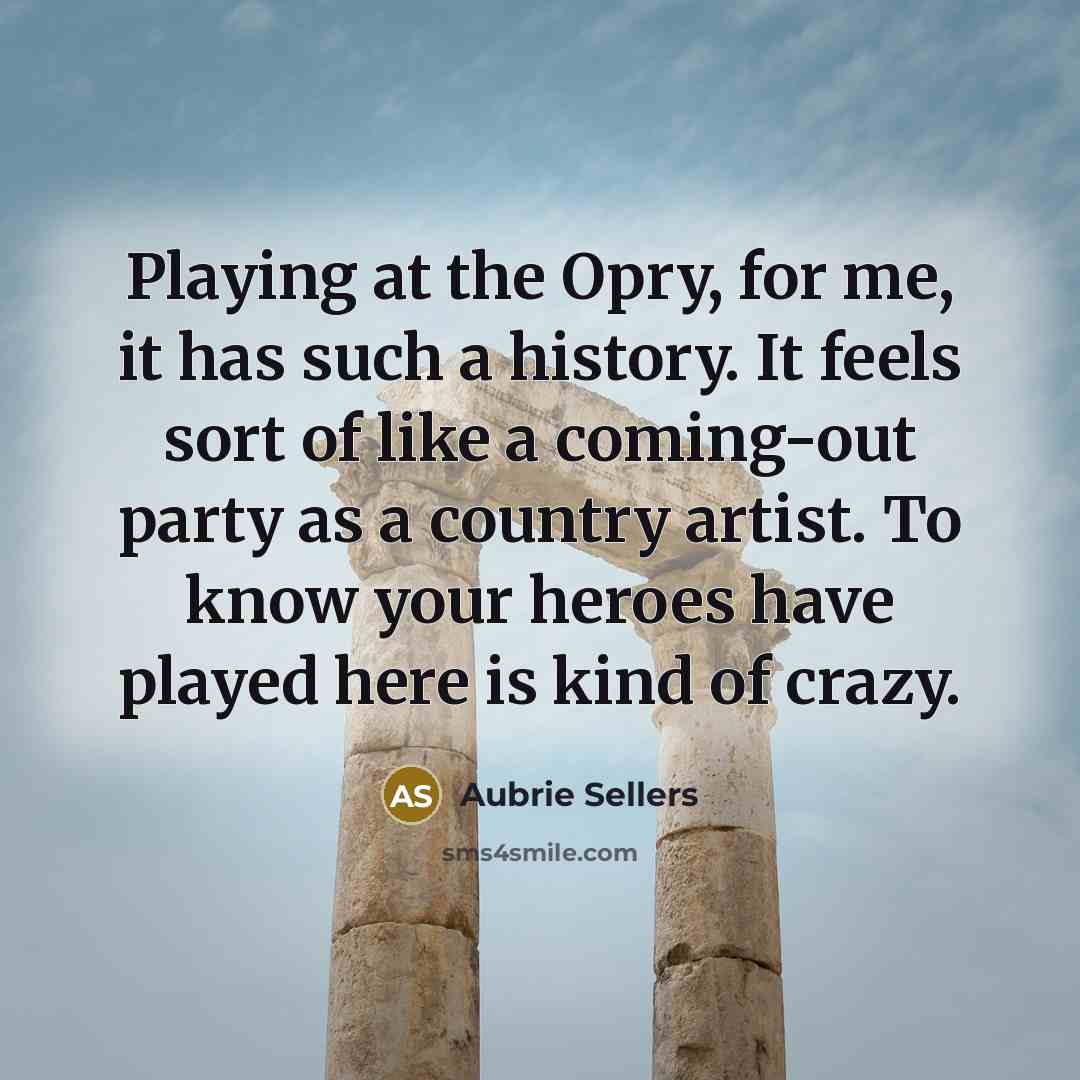 “Playing at the Opry, for me, it has such a…” quote by Aubrie Sellers