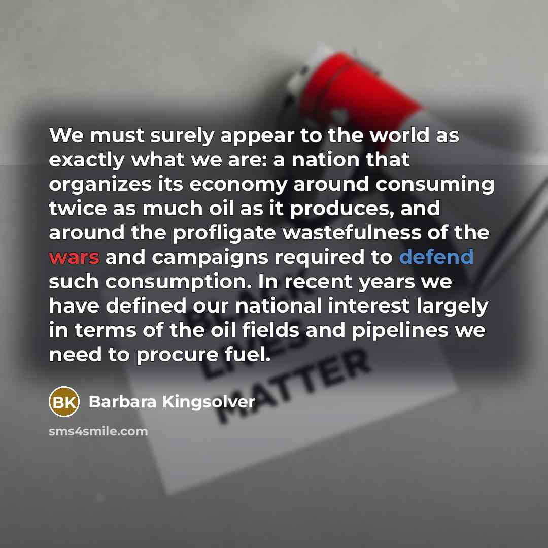 “We must surely appear to the world as exactly what…” quote by Barbara Kingsolver