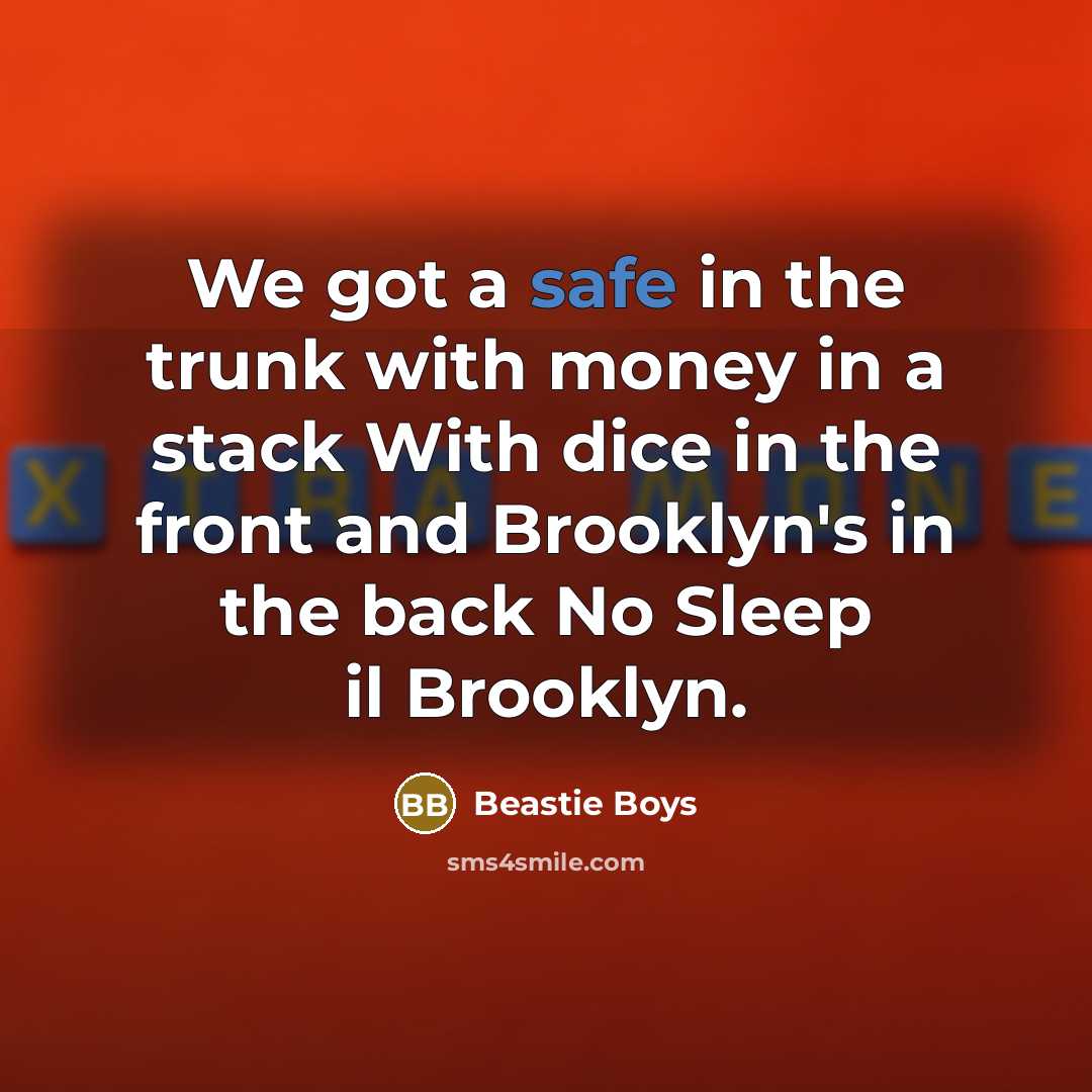 “We got a safe in the trunk with money in…” quote by Beastie Boys