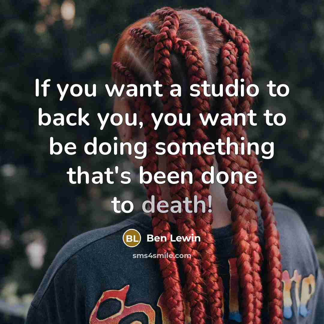 “If you want a studio to back you, you want…” quote by Ben Lewin