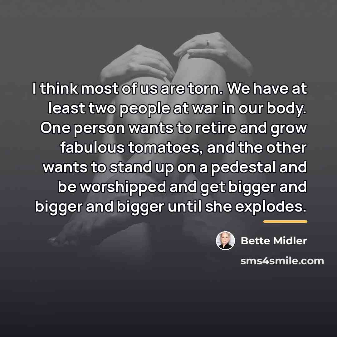 “I think most of us are torn. We have at…” quote by Bette Midler
