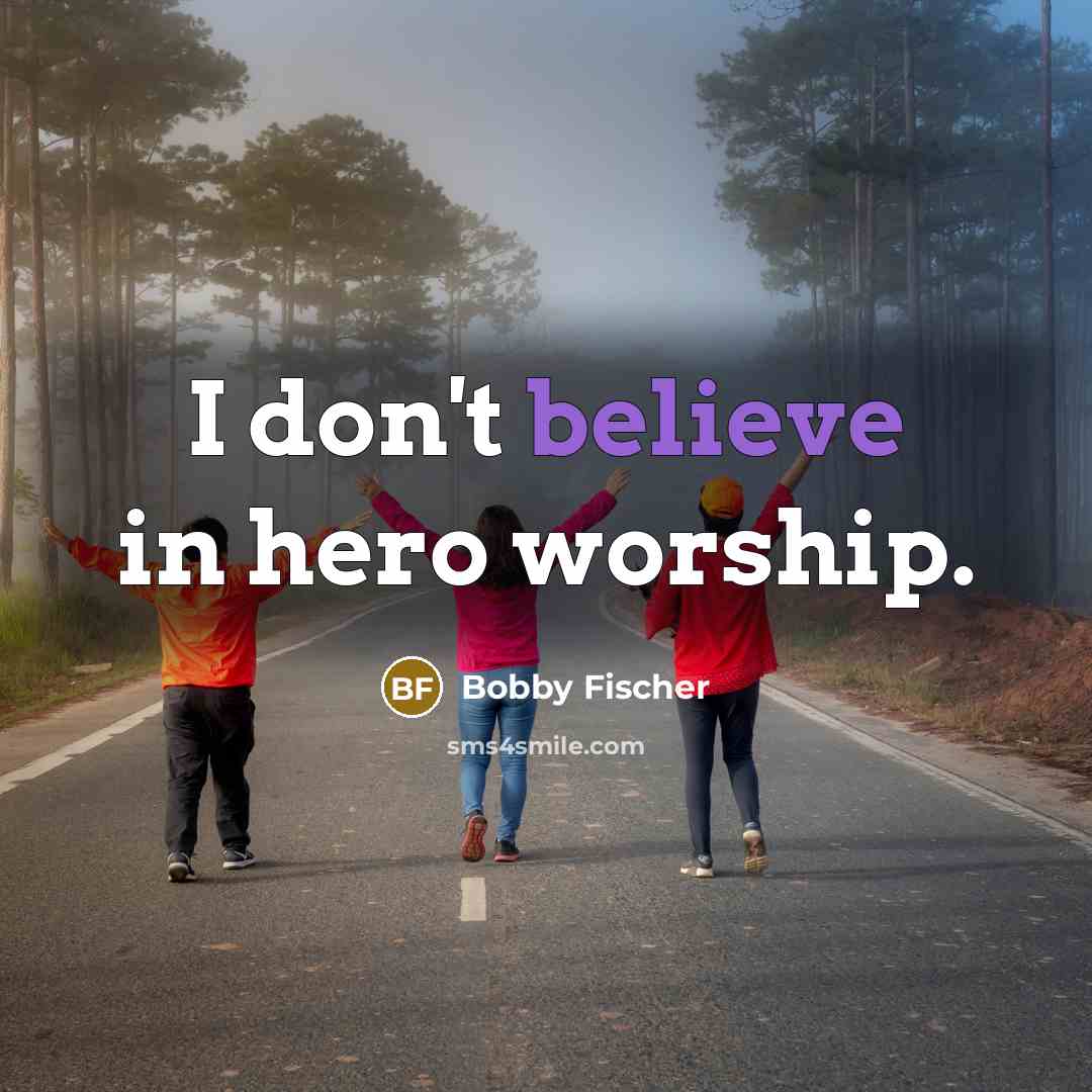 “I don't believe in hero worship.…” quote by Bobby Fischer