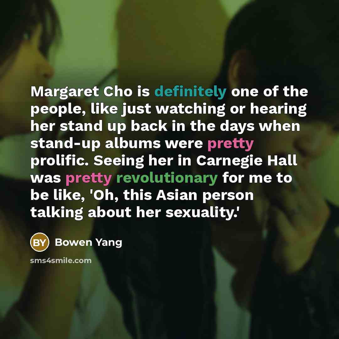 “Margaret Cho is definitely one of the people, like just…” quote by Bowen Yang