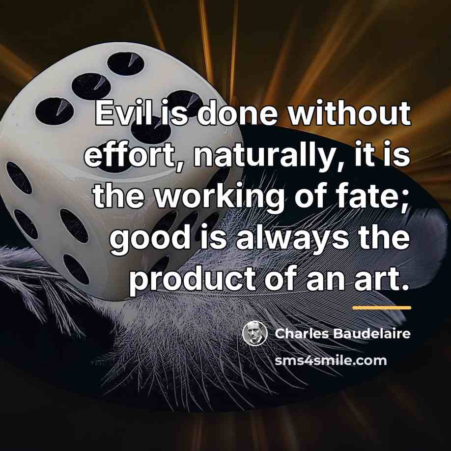 “Evil is done without effort, naturally, it is the working…” quote by Charles Baudelaire