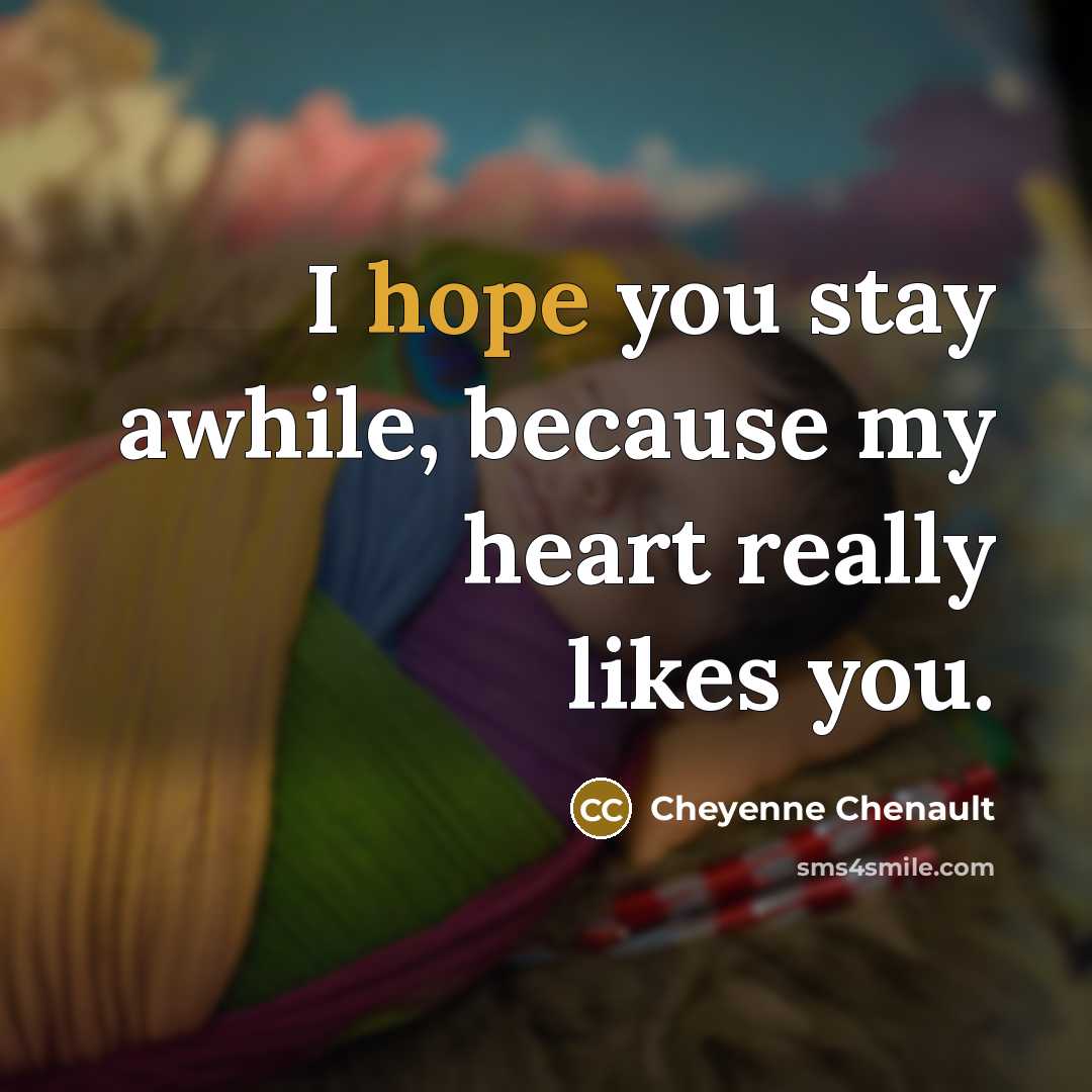 “I hope you stay awhile, because my heart really likes…” quote by Cheyenne Chenault