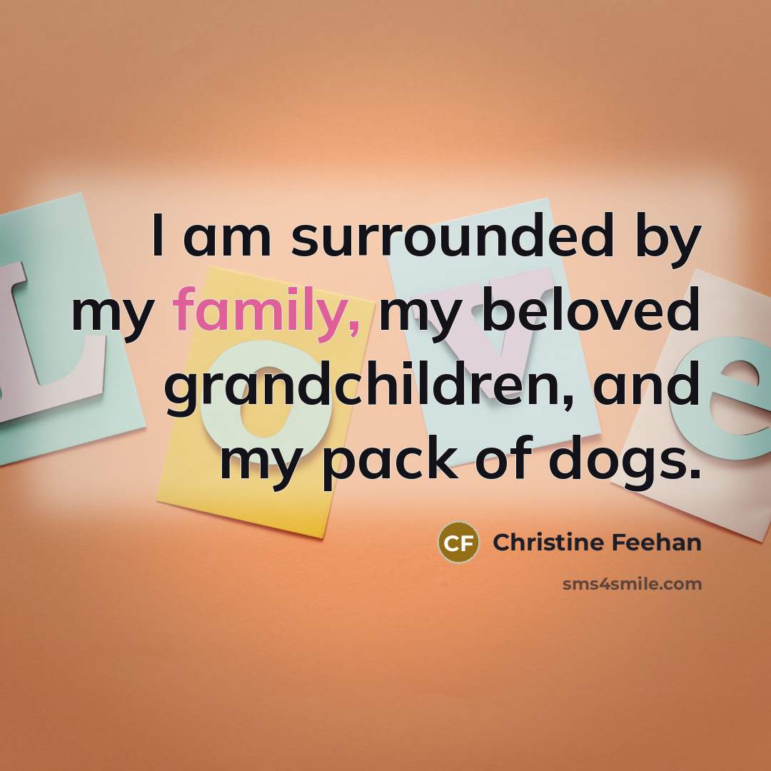 “I am surrounded by my family, my beloved grandchildren, and…” quote by Christine Feehan