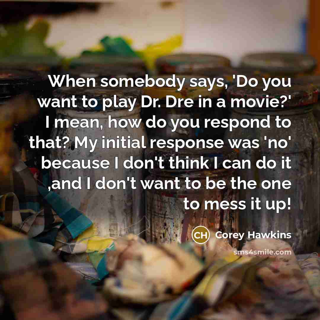 “When somebody says, 'Do you want to play Dr. Dre…” quote by Corey Hawkins