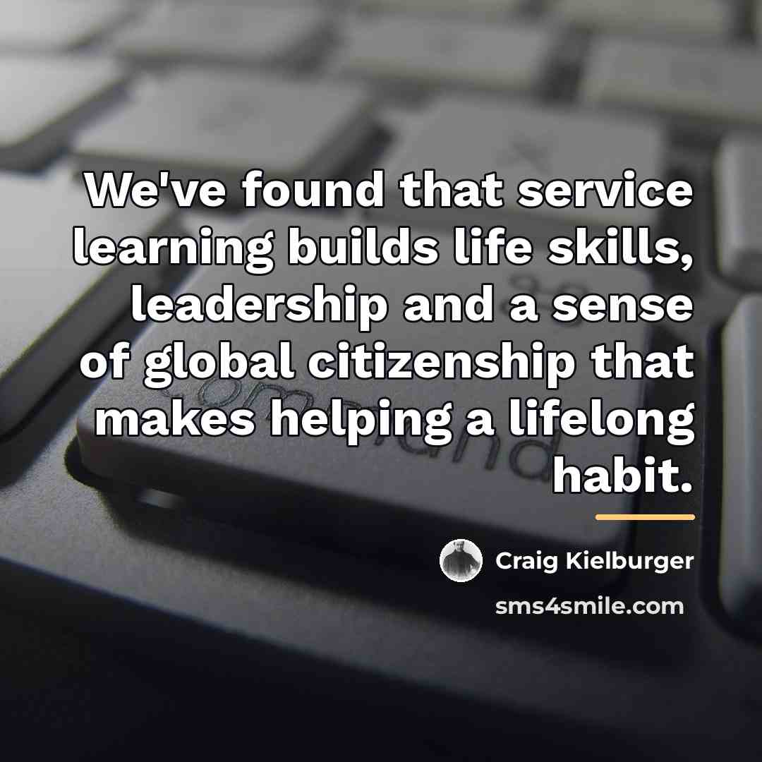 “We've found that service learning builds life skills, leadership and…” quote by Craig Kielburger