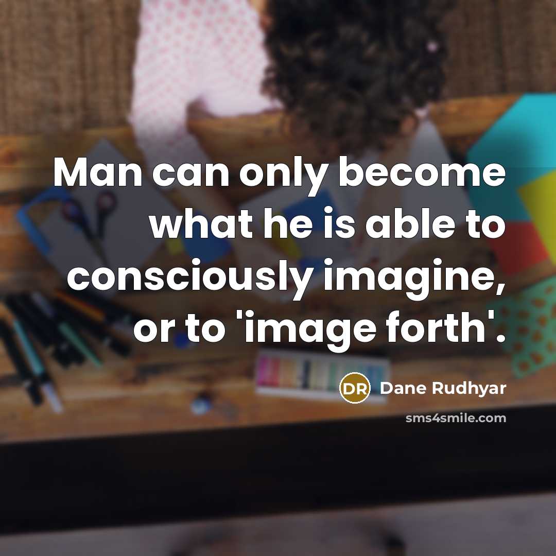 “Man can only become what he is able to consciously…” quote by Dane Rudhyar
