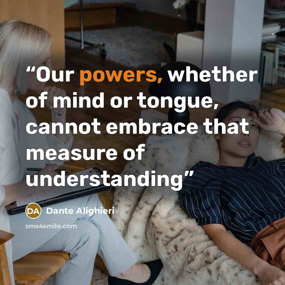 “Our powers, whether of mind or tongue, cannot embrace that measure of understanding” quote by Dante Alighieri