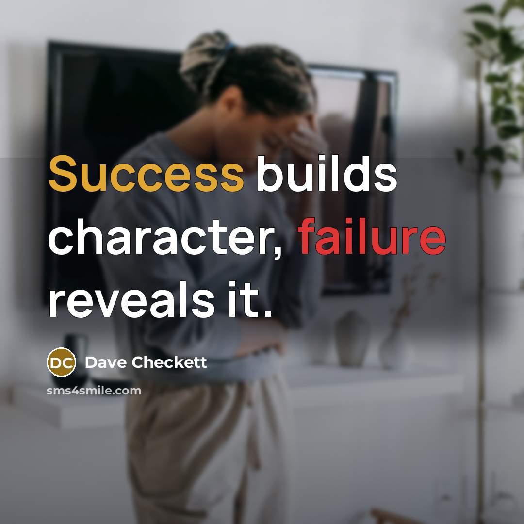 “Success builds character, failure reveals it.” quote by Dave Checkett