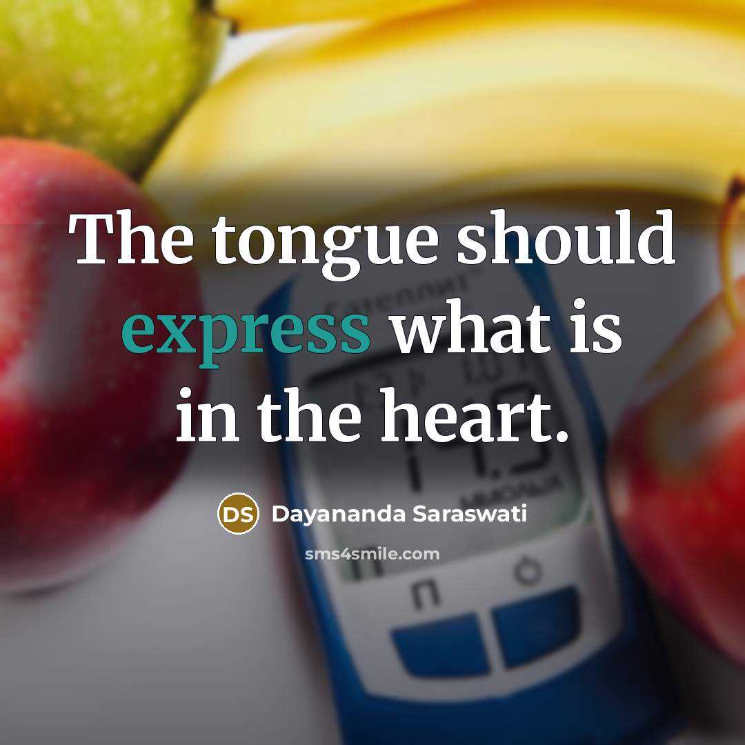 “The tongue should express what is in the heart.…” quote by Dayananda Saraswati