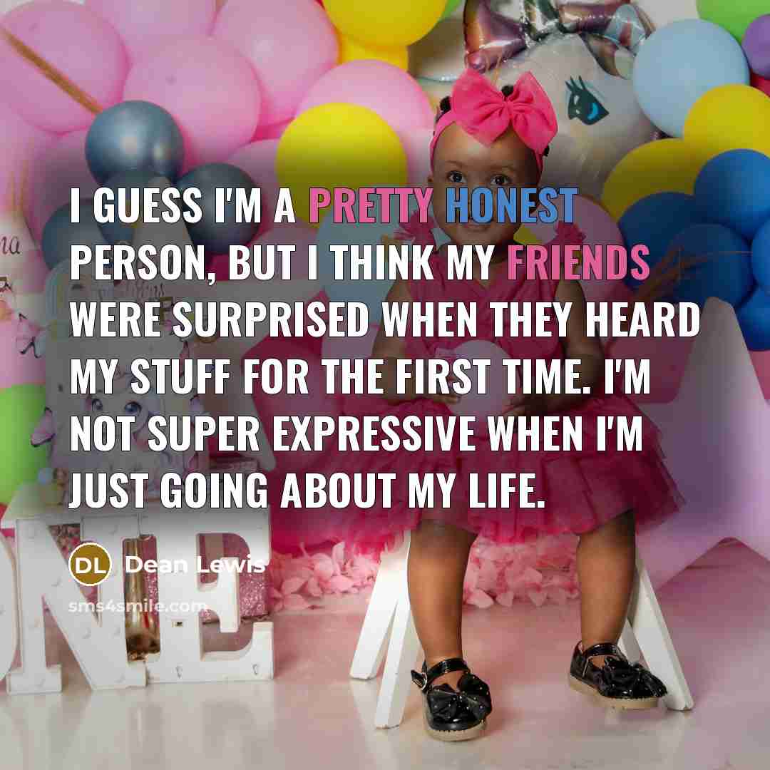 “I guess I'm a pretty honest person, but I think…” quote by Dean Lewis