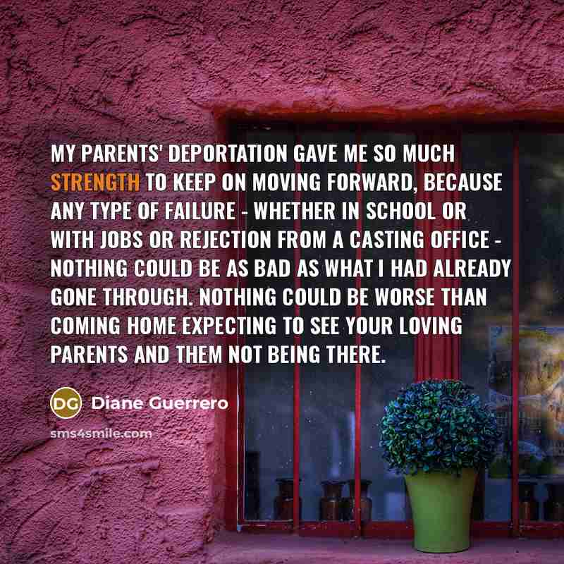 “My parents' deportation gave me so much strength to keep…” quote by Diane Guerrero