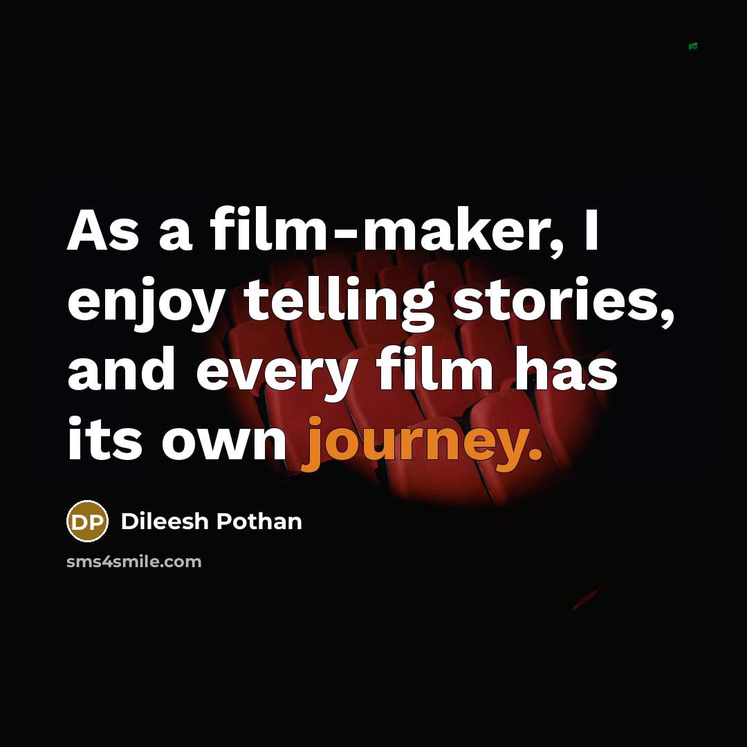 “As a film-maker, I enjoy telling stories, and every film…” quote by Dileesh Pothan