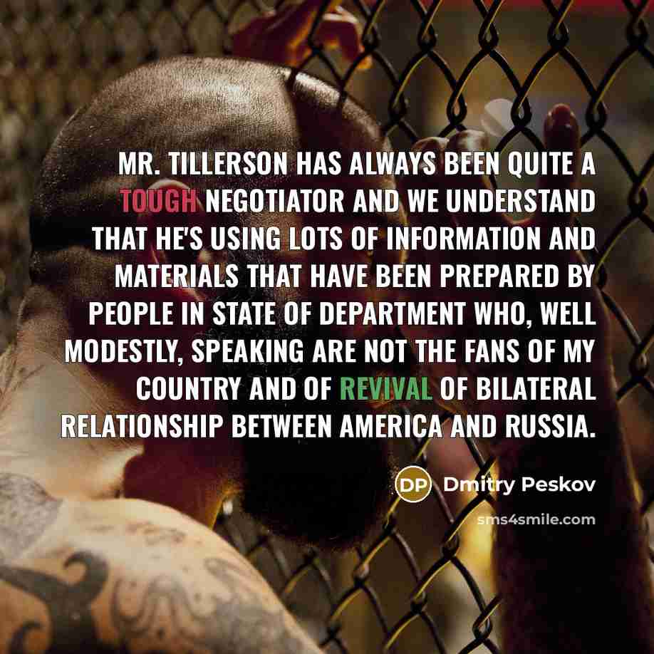 “Mr. Tillerson has always been quite a tough negotiator and…” quote by Dmitry Peskov