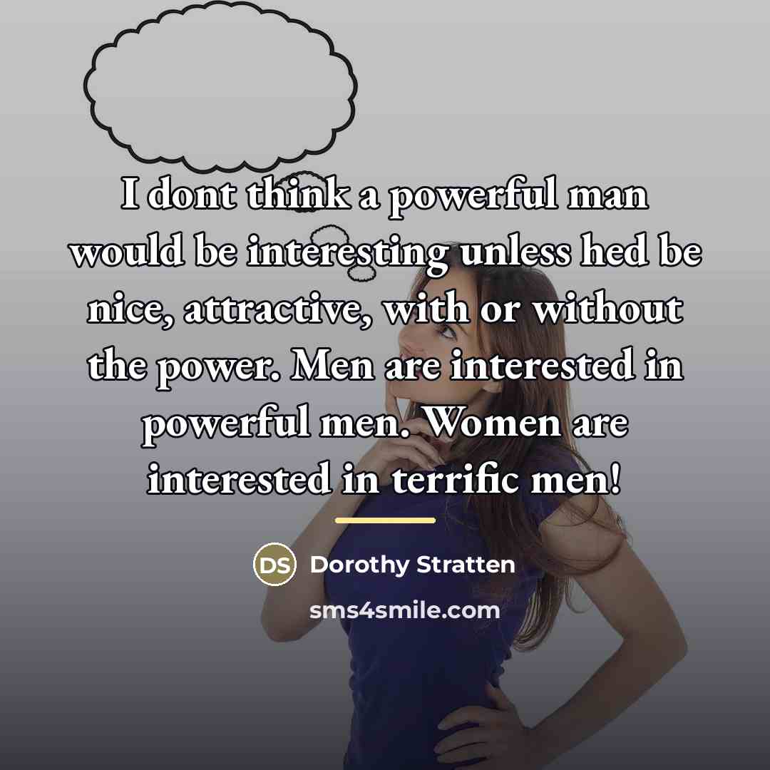 “I dont think a powerful man would be interesting unless…” quote by Dorothy Stratten
