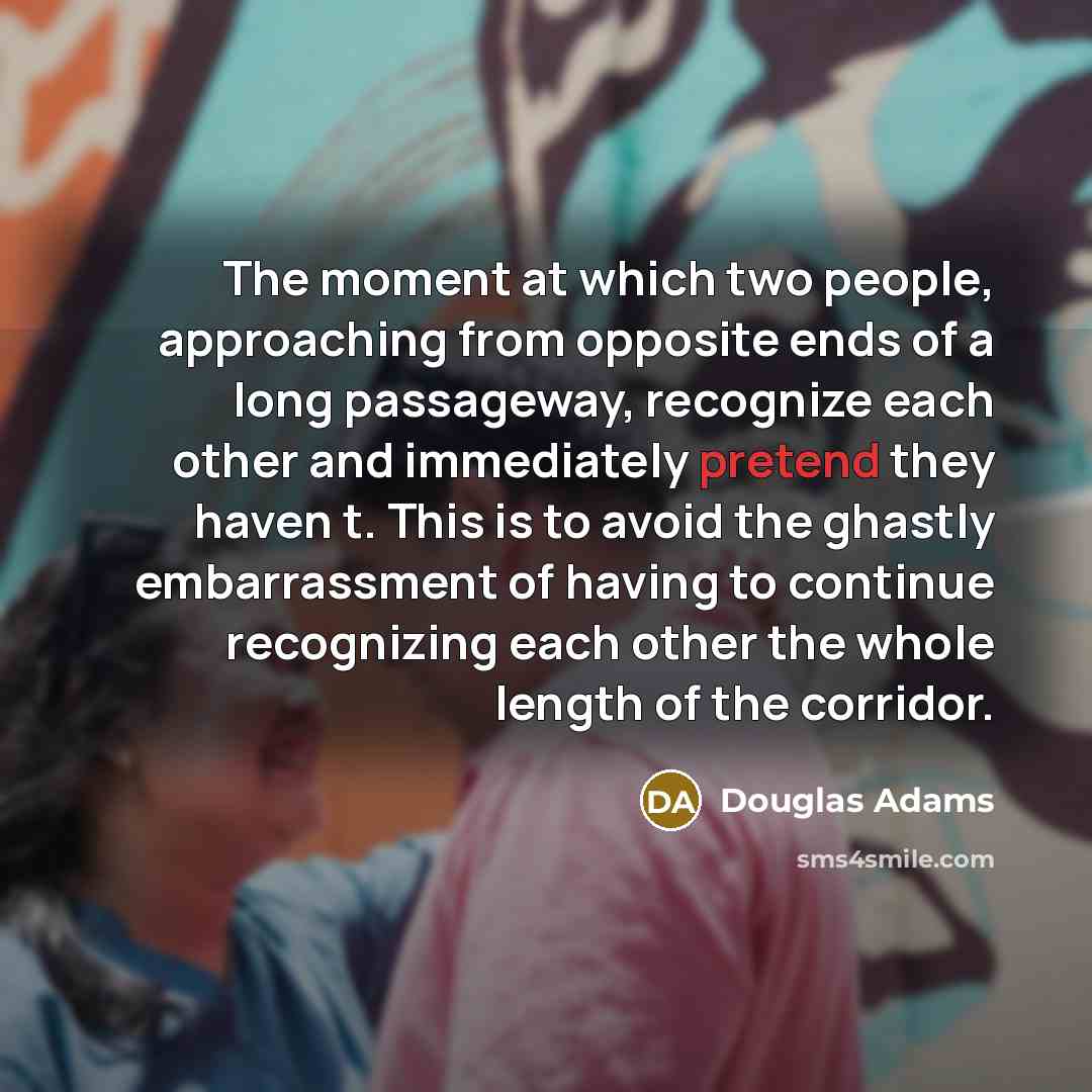 “The moment at which two people, approaching from opposite ends…” quote by Douglas Adams