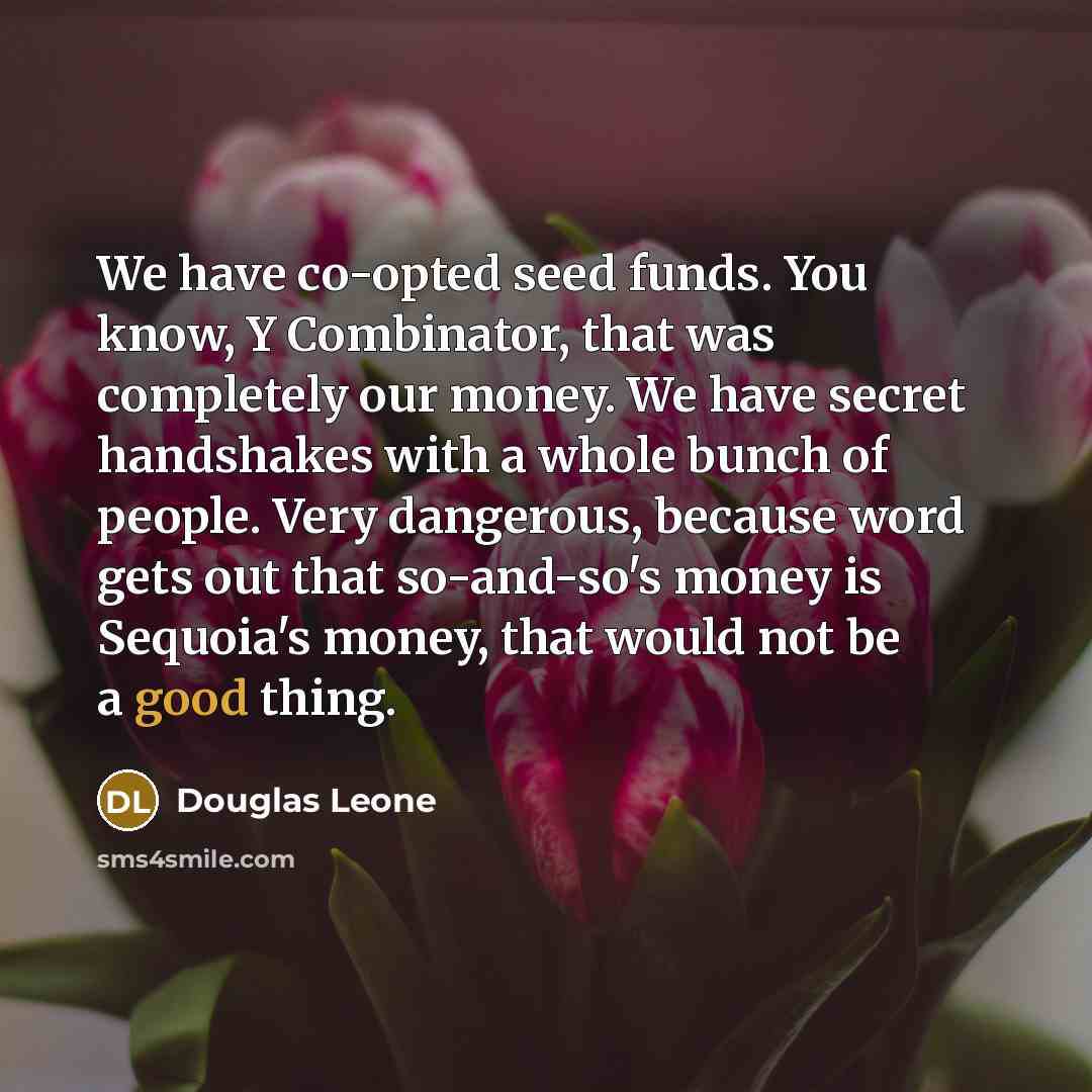 “We have co-opted seed funds. You know, Y Combinator, that…” quote by Douglas Leone