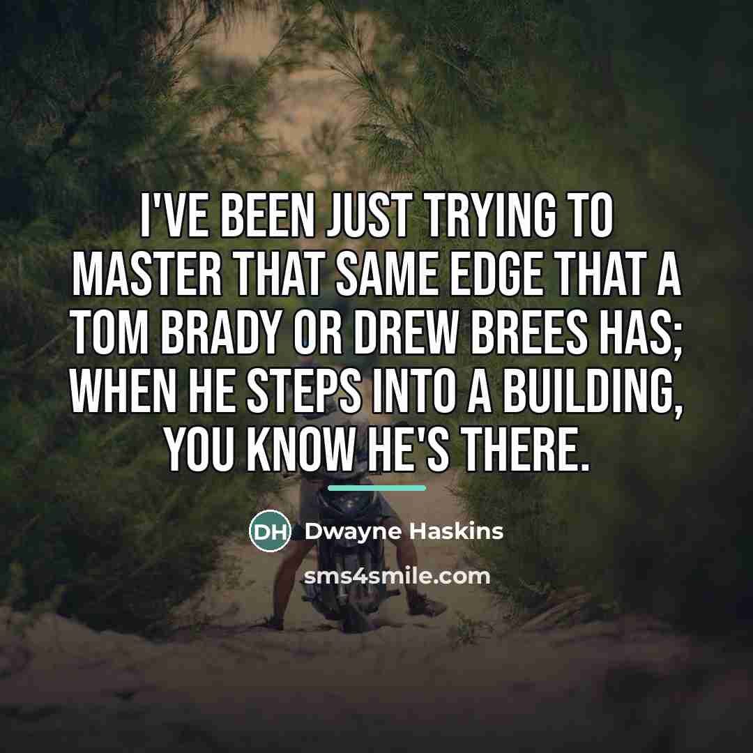 “I've been just trying to master that same edge that…” quote by Dwayne Haskins