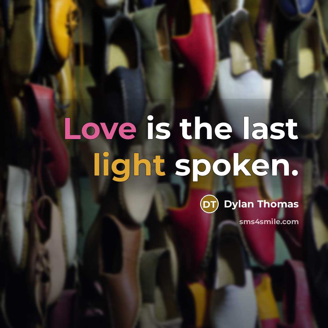 “Love is the last light spoken.…” quote by Dylan Thomas