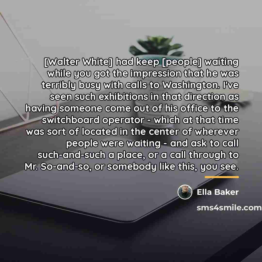 “[Walter White] had keep [people] waiting while you got the…” quote by Ella Baker