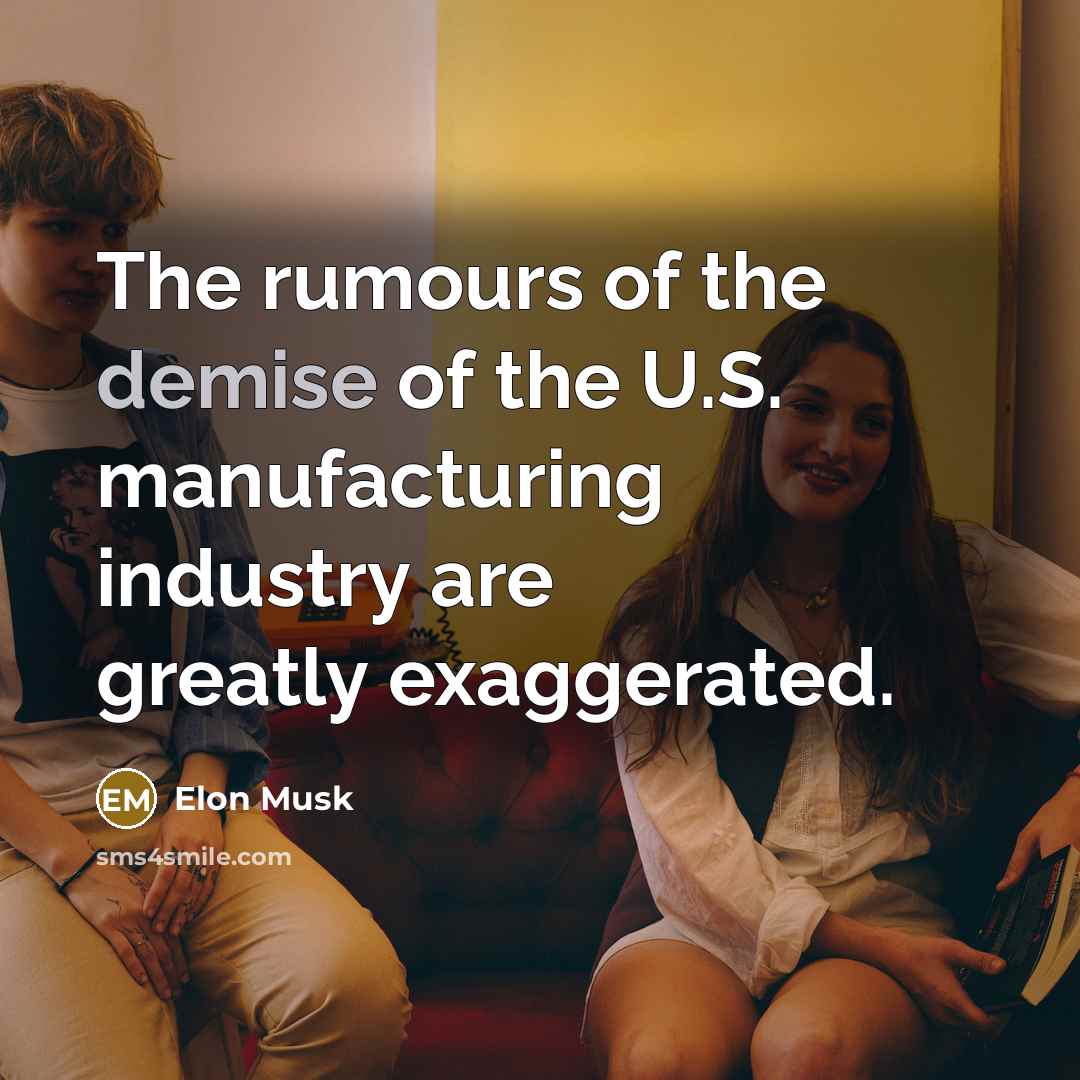 “The rumours of the demise of the U.S. manufacturing industry…” quote by Elon Musk