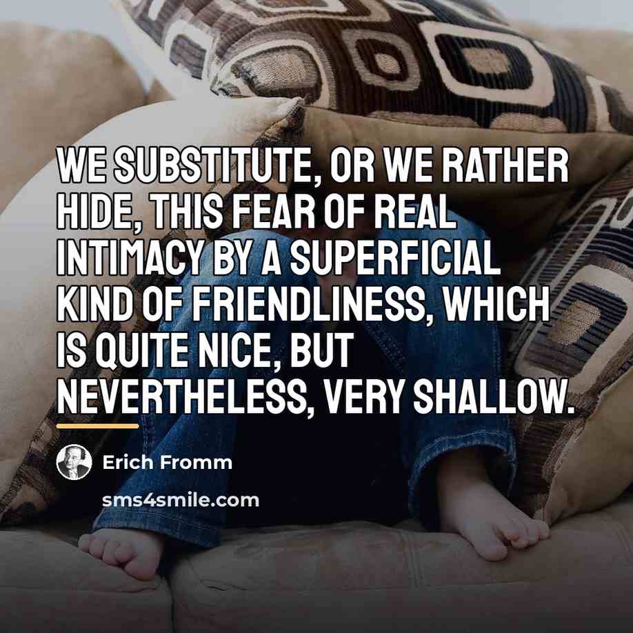“We substitute, or we rather hide, this fear of real…” quote by Erich Fromm